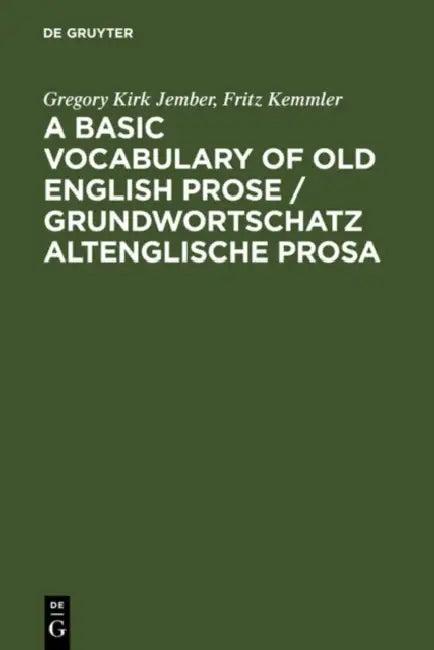 A Basic Vocabulary of Old English Prose / Grundwortschatz Altenglische Prosa (English, Gregory Kirk Jember | Fritz Kemmler)