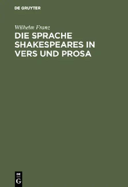 Die Sprache Shakespeares in Vers und Prosa (English, Wilhelm Franz)