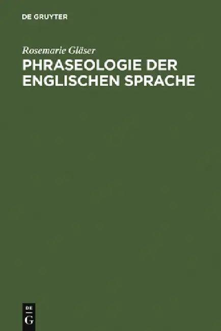 Phraseologie der englischen Sprache (English, Rosemarie Gläser)