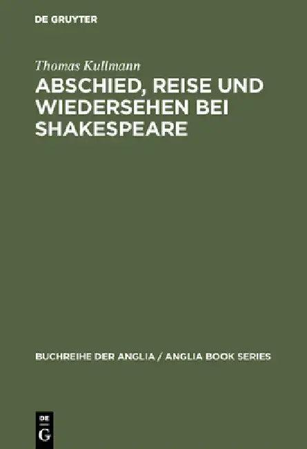 Abschied, Reise und Wiedersehen bei Shakespeare (English, Thomas Kullmann)