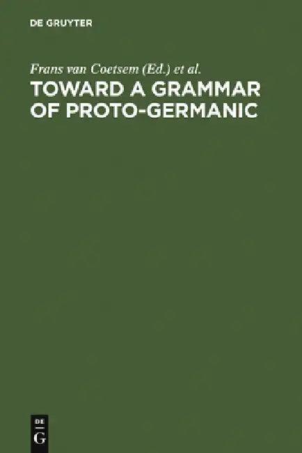 Toward a Grammar of Proto-Germanic (English, Frans Van Coetsem | Herbert L. Kufner)