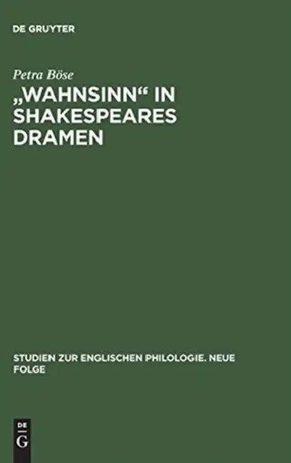 "Wahnsinn" in Shakespeares Dramen (English, Petra Böse)