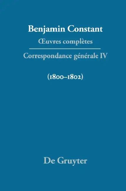 Oeuvres Completes, IV, Correspondance 1800-1802 (English, Cecil P. Courtney | Dennis Wood | Adrianne Tooke)