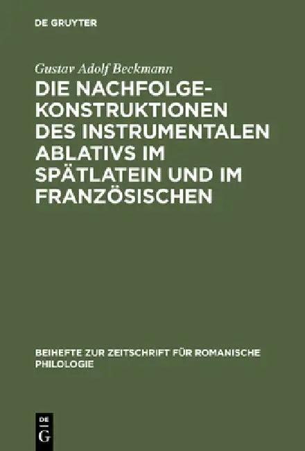 Die Nachfolgekonstruktionen des instrumentalen Ablativs im Spätlatein und im Französischen (English, Gustav Adolf Beckmann)