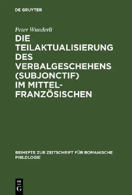 Die Teilaktualisierung des Verbalgeschehens (Subjonctif) im Mittelfranzösischen (English, Peter Wunderli)