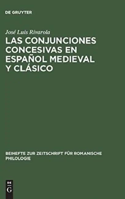 Las Conjunciones Concesivas En Español Medieval Y Clásico (English, José Luis Rivarola)