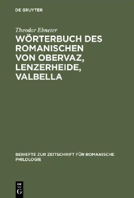 Wörterbuch des Romanischen von Obervaz, Lenzerheide, Valbella (English, Theodor Ebneter)