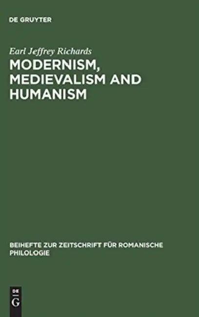 Modernism, Medievalism and Humanism (English, Earl Jeffrey Richards)