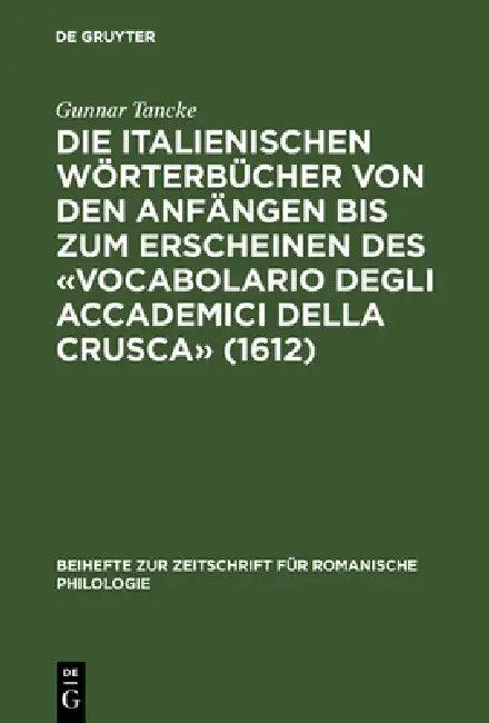 Die Italienischen Wörterbücher Von Den Anfängen Bis Zum Erscheinen Des «Vocabolario Degli Accademici (English, Gunnar Tancke)