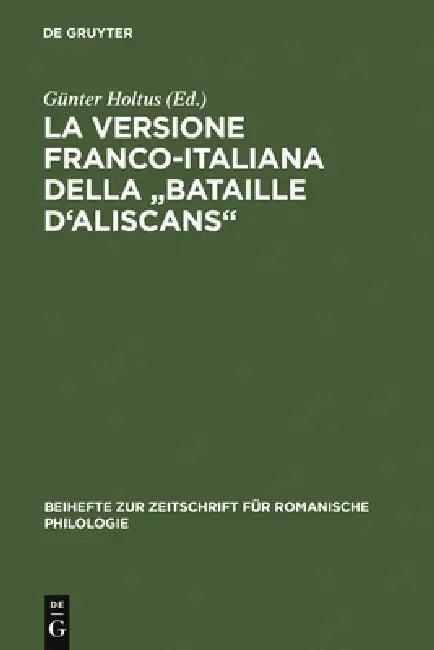 La Versione Franco-Italiana Della Bataille d'Aliscans (English, Günter Holtus)