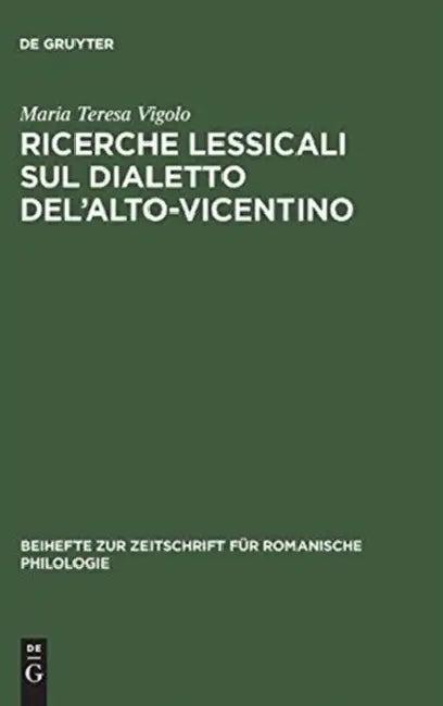 Ricerche lessicali sul dialetto del'Alto-Vicentino (English, Maria Teresa Vigolo)