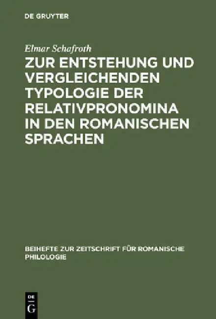 Zur Entstehung Und Vergleichenden Typologie Der Relativpronomina in Den Romanischen Sprachen (English, Elmar Schafroth)