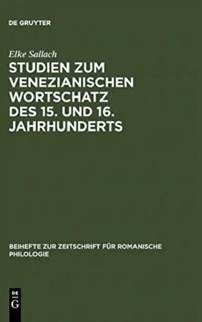 Studien Zum Venezianischen Wortschatz Des 15. Und 16. Jahrhunderts (English, Elke Sallach)