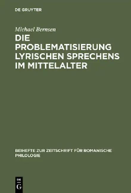 Die Problematisierung Lyrischen Sprechens Im Mittelalter (English, Michael Bernsen)
