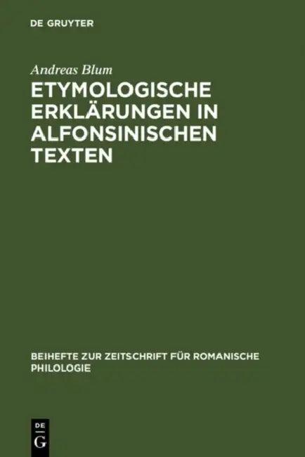 Etymologische Erklärungen in Alfonsinischen Texten (English, Andreas Blum)