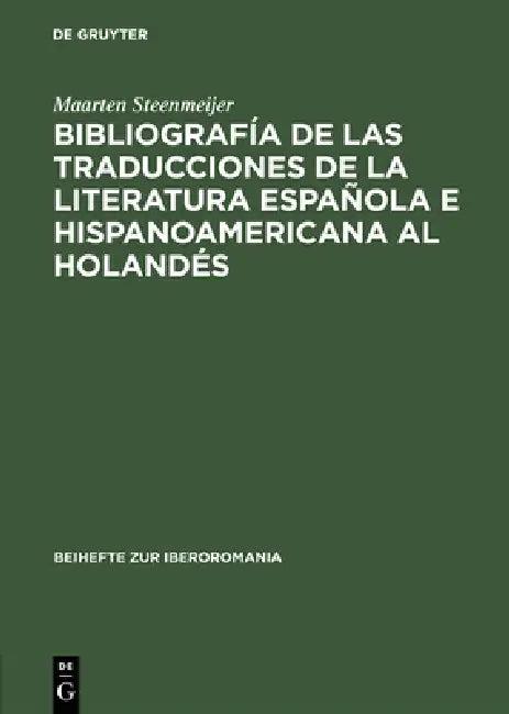 Bibliografía de Las Traducciones de la Literatura Española E Hispanoamericana Al Holandés (English, Maarten Steenmeijer)