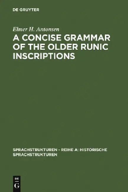 A Concise Grammar of the Older Runic Inscriptions (English, Elmer H. Antonsen)