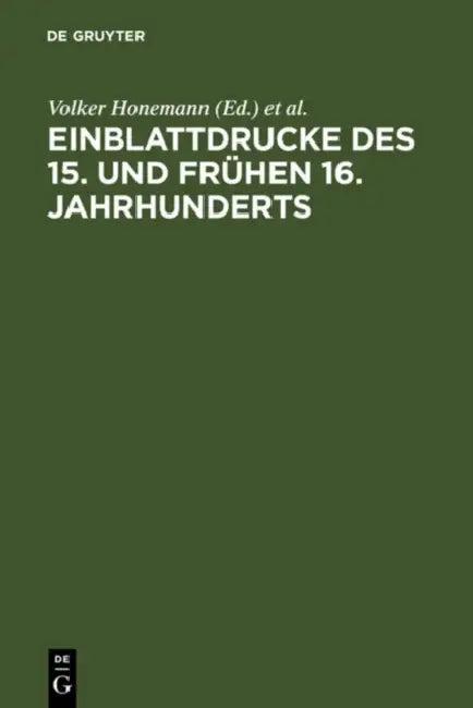 Einblattdrucke des 15. und frühen 16. Jahrhunderts (English, Volker Honemann | Sabine Griese | Falk Eisermann)