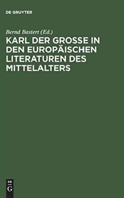 Karl der Große in den europäischen Literaturen des Mittelalters (English, Bernd Bastert)