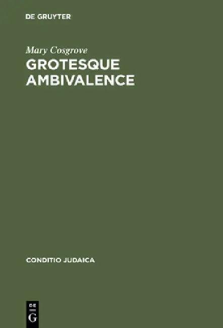 Grotesque Ambivalence (English, Mary Cosgrove)