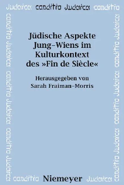 Jüdische Aspekte Jung-Wiens Im Kulturkontext Des »Fin de Siècle« (English, Sarah Fraiman-Morris)