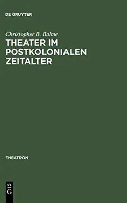 Theater im postkolonialen Zeitalter (English, Christopher B. Balme)