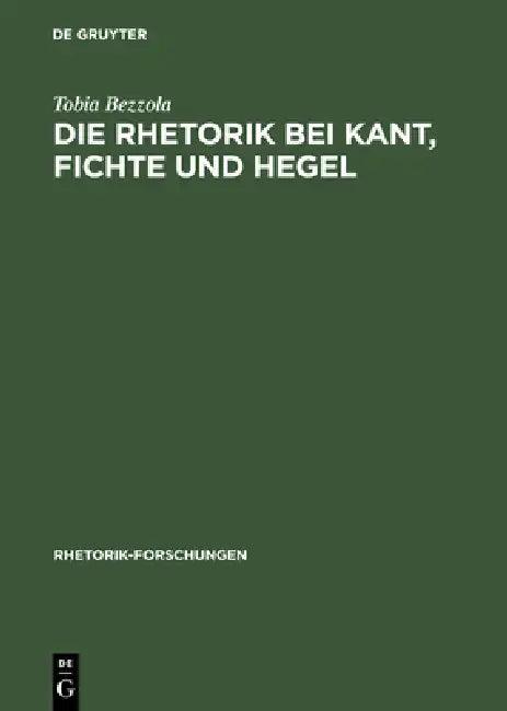Die Rhetorik bei Kant, Fichte und Hegel (English, Tobia Bezzola)