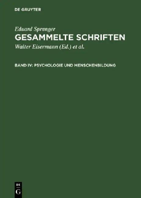 Gesammelte Schriften, Band IV, Psychologie und Menschenbildung (English, Eduard Spranger | Walter Eisermann | Hans Walter Bähr)