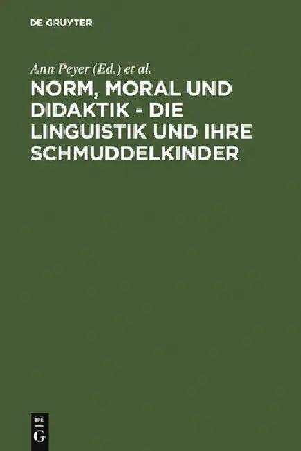 Norm, Moral und Didaktik - Die Linguistik und ihre Schmuddelkinder (English, Ann Peyer | Paul R. Portmann)