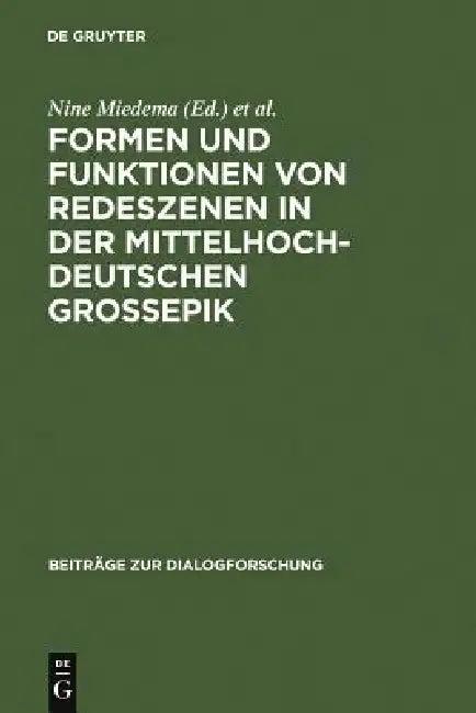 Formen Und Funktionen Von Redeszenen in Der Mittelhochdeutschen Großepik (English, Nine Miedema | Franz Hundsnurscher)