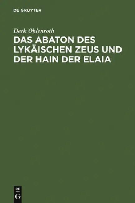 Das Abaton Des Lykäischen Zeus Und Der Hain Der Elaia (English, Derk Ohlenroth)