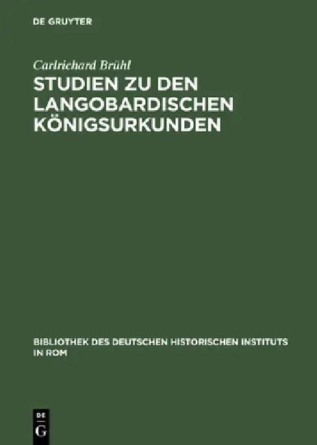 Studien Zu Den Langobardischen Königsurkunden (English, Carlrichard Brühl)