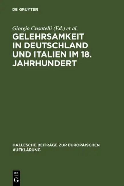 Gelehrsamkeit in Deutschland und Italien im 18. Jahrhundert (English, Giorgio Cusatelli | Maria Lieber | Heinz Thoma)