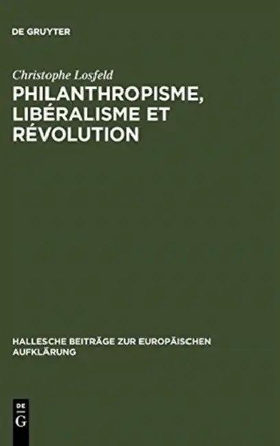 Philanthropisme, Libéralisme Et Révolution (English, Christophe Losfeld)