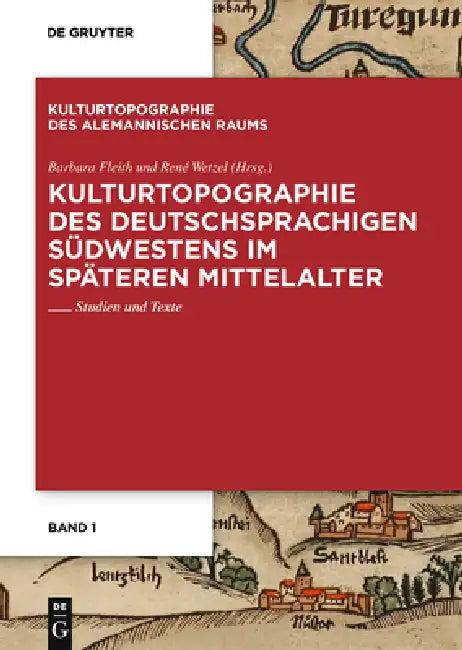 Kulturtopographie Des Deutschsprachigen Südwestens Im Späteren Mittelalter (English, Barbara Fleith | René Wetzel)