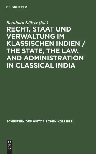 Recht, Staat und Verwaltung im klassischen Indien / The State, the Law, and Administration in Classi (English, Bernhard Kölver)