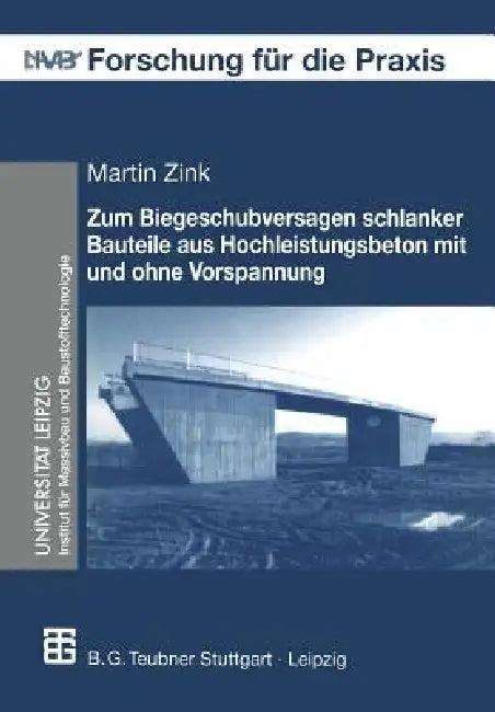 Zum Biegeschubversagen Schlanker Bauteile Aus Hochleistungsbeton Mit Und Ohne Vorspannung (English, Martin Zink | Gert König)