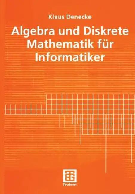 Algebra Und Diskrete Mathematik Für Informatiker (English, Klaus Denecke)