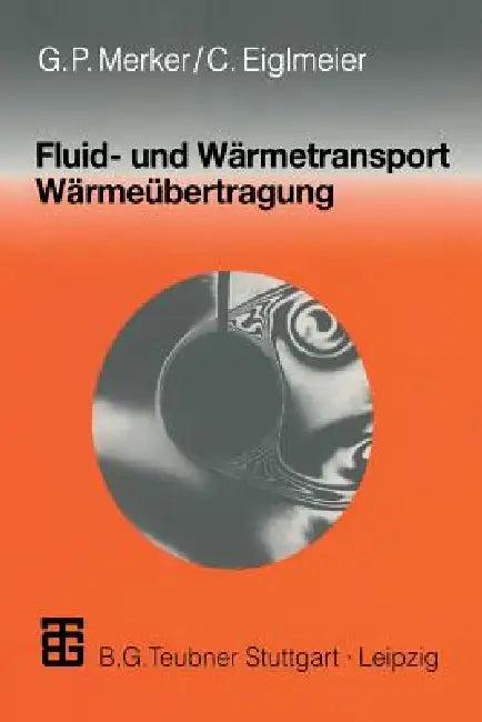 Fluid- Und Wärmetransport Wärmeübertragung (English, Günter P. Merker | Christian Eiglmeier)