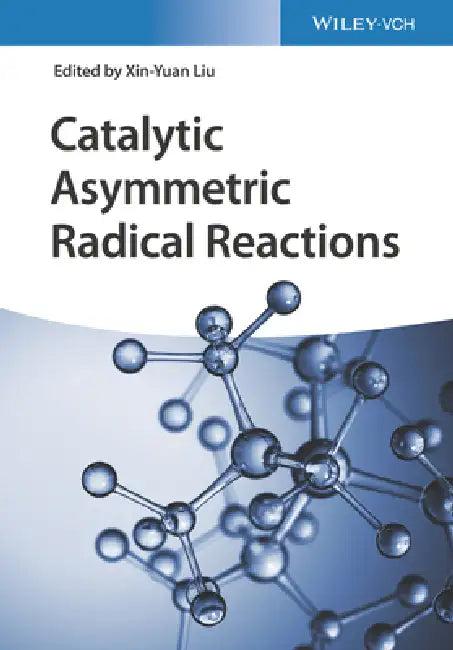 Catalytic Asymmetric Radical Reactions (English, Xin-Yuan Liu)