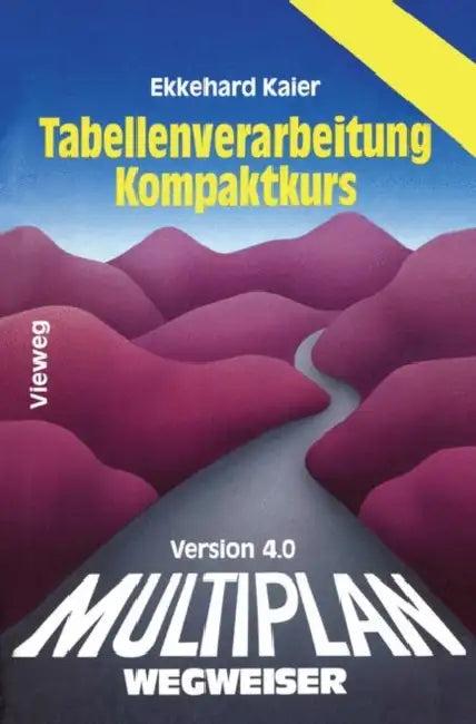 Multiplan 4.0-Wegweiser Tabellenverarbeitung Kompaktkurs (English, Ekkehard Kaier)