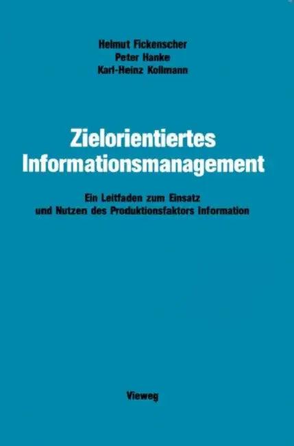 Zielorientiertes Informationsmanagement (English, Helmut Fickenscher | Peter Hanke | Karl-Heinz Kollmann)