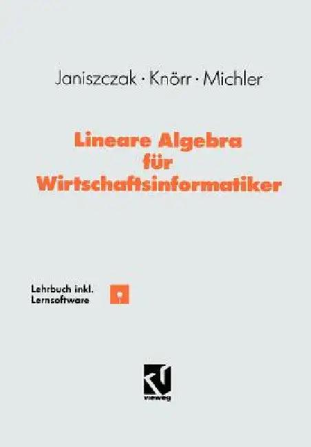 Lineare Algebra Für Wirtschaftsinformatiker (English, Ingo Janiszczak | Reinhard Knörr | Gerhard O. Michler)