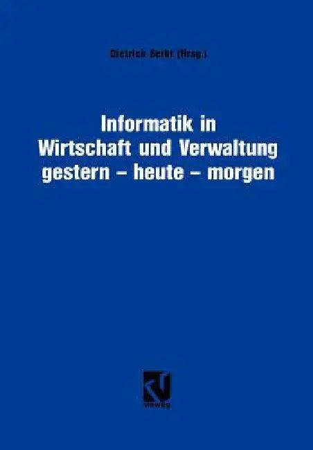 Informatik in Wirtschaft Und Verwaltung Gestern - Heute - Morgen (English, Dietrich Seibt)