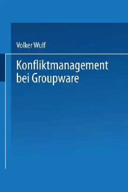 Konfliktmanagement Bei Groupware (English, Volker Wulf)