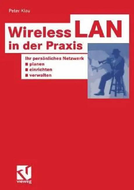 Wireless LAN in Der PRAXIS (English, Peter Klau)