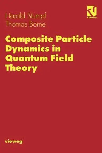 Composite Particle Dynamics in Quantum Field Theory (English, Harald Stumpf | Thomas Borne)