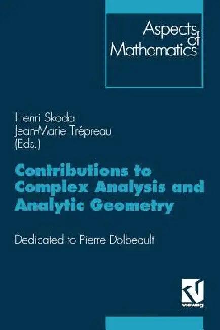 Contributions to Complex Analysis and Analytic Geometry (English, Henri Skoda | Jean-Marie Trépreau)