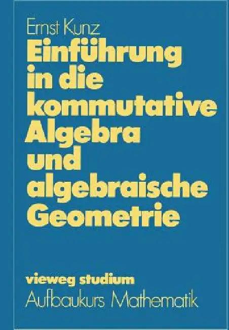 Einführung in Die Kommutative Algebra Und Algebraische Geometrie (English, Ernst Kunz)
