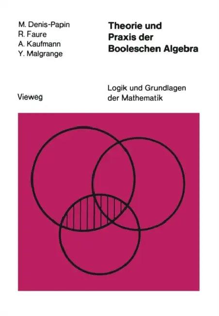Theorie Und PRAXIS Der Booleschen Algebra (English, M. Denis-Papin)